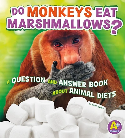 Do Monkeys Eat Marshmallows?: A Question and Answer Book about Animal Diets