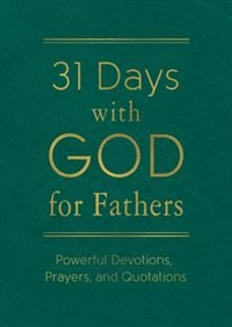 31 Days With God For Fathers (teal): Powerful Devotions, Prayers, And Quotations