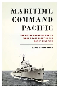 Maritime Command Pacific: the Royal Canadian Navy's West Coast Fleet Early Cold War