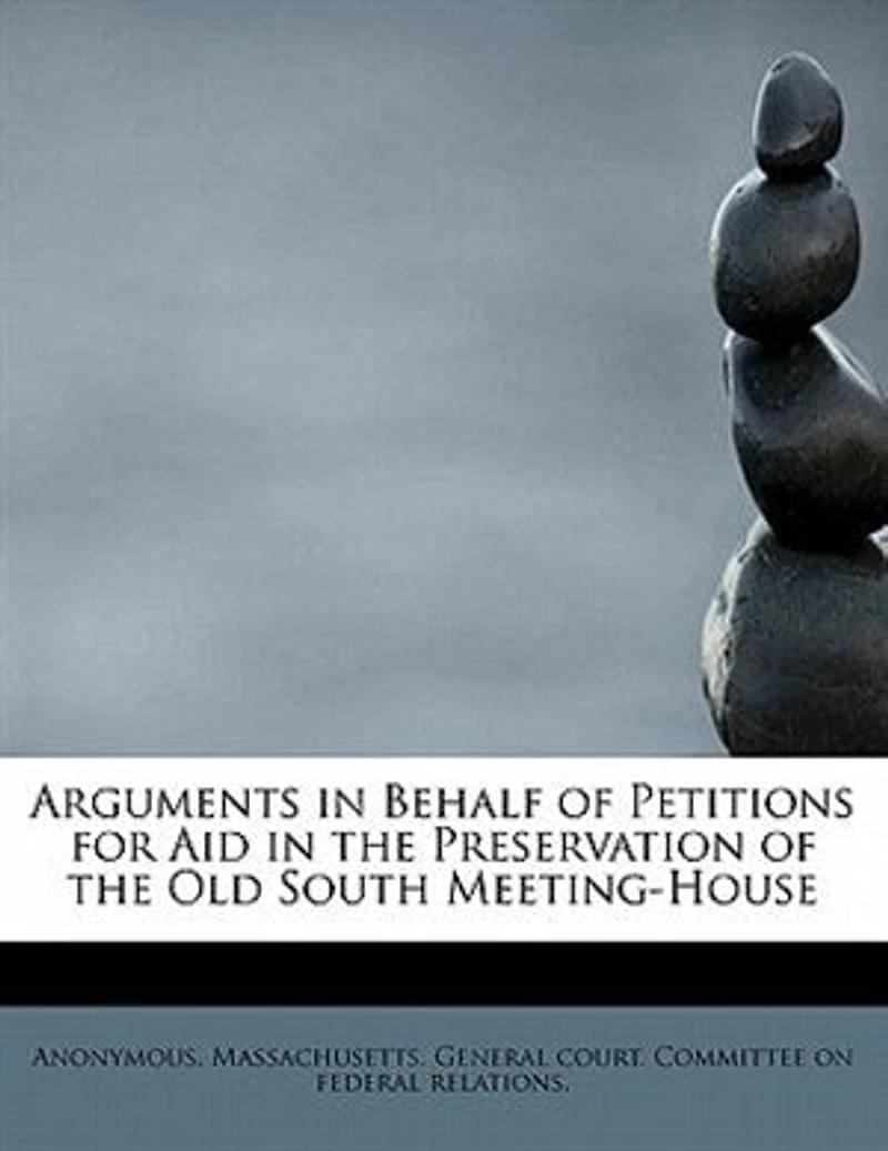 Arguments Behalf Of Petitions For Aid The Preservation Old South Meeting-house