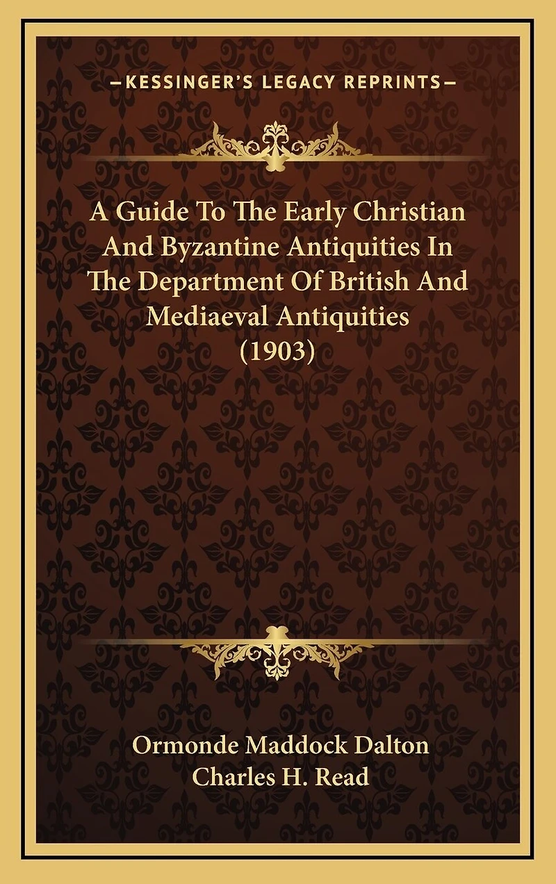 A Guide To The Early Christian And Byzantine Antiquities In The Department Of British And Mediaeval Antiquities (1903)