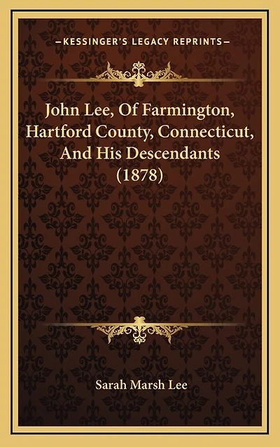 John Lee, Of Farmington, Hartford County, Connecticut, And His Descendants (1878)