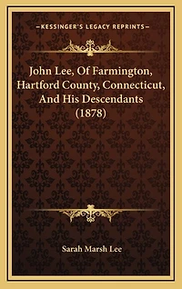 John Lee, Of Farmington, Hartford County, Connecticut, And His Descendants (1878)