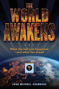 The World Awakens: What the Hell Just Happened-and What Lies Ahead (Volume One)