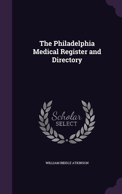 The Philadelphia Medical Register and Directory (Classic Reprint)