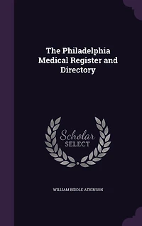 The Philadelphia Medical Register and Directory (Classic Reprint)