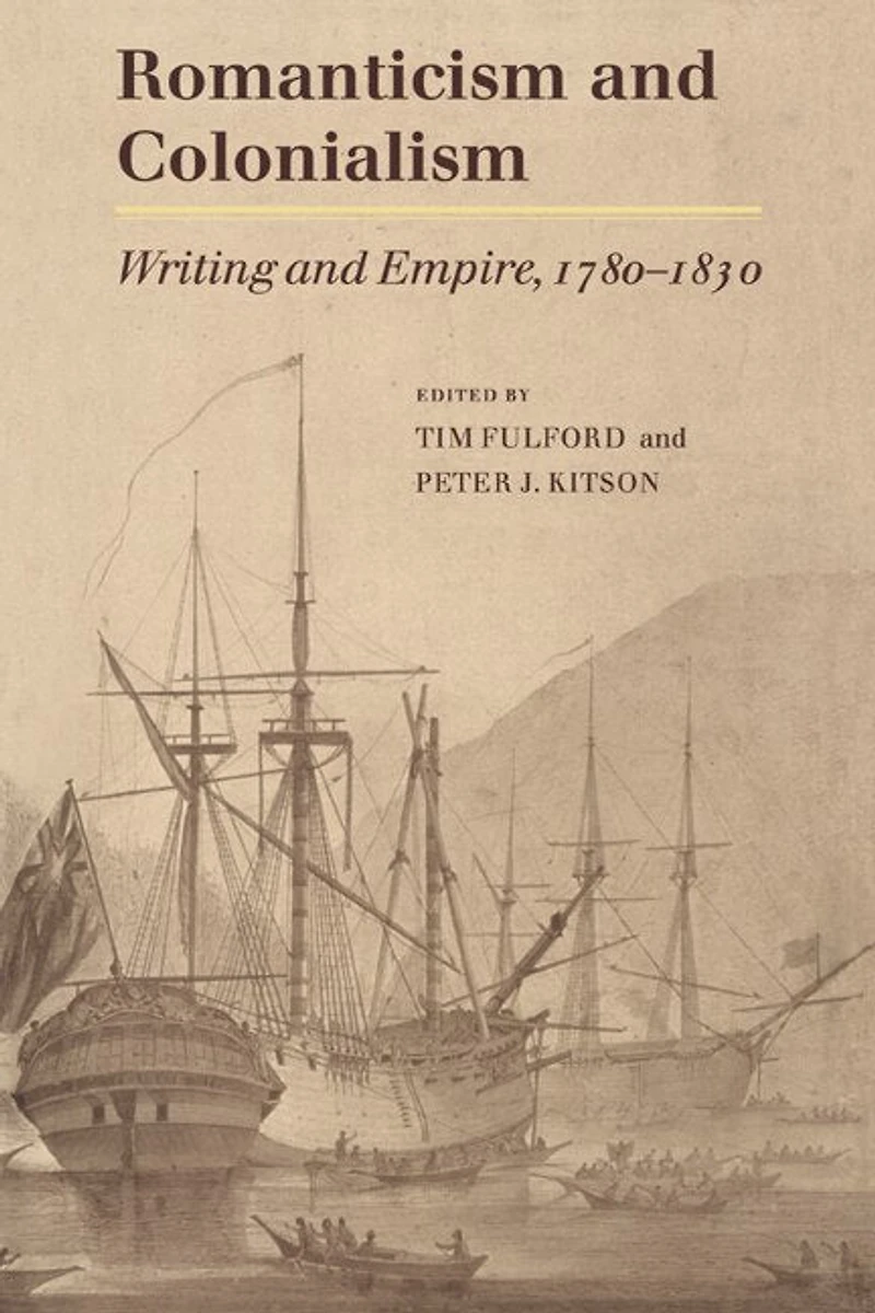 Romanticism and Colonialism: Writing Empire, 1780–1830