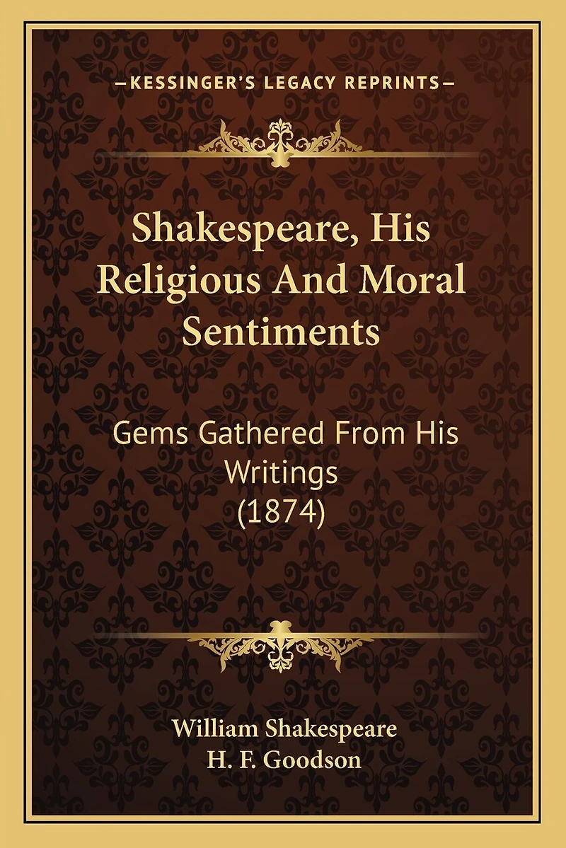 Shakespeare, His Religious And Moral Sentiments: Gems Gathered From His Writings (1874)