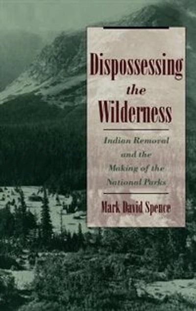 Dispossessing the Wilderness: Indian Removal and Making of National Parks