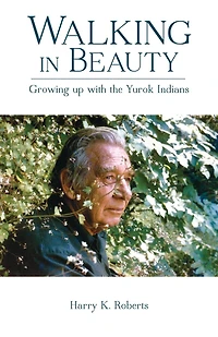 Walking In Beauty: Growing Up With The Yurok Indians