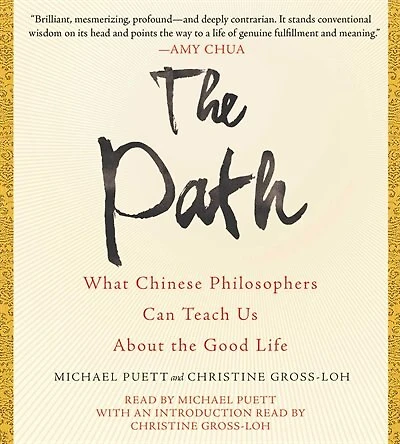 the Path: What Chinese Philosophers Can Teach Us About Good Life
