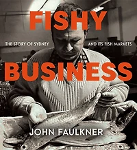 Fishy Business: The story of Sydney and its fish markets