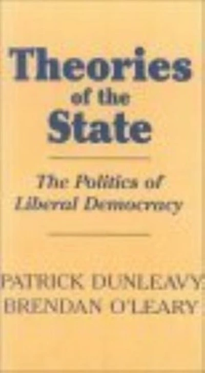 Theories of the State: The Politics Of Liberal Democracy