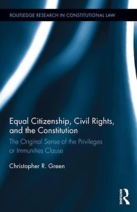 Equal Citizenship, Civil Rights, And The Constitution: Original Sense Of Privileges Or Immunities Clause