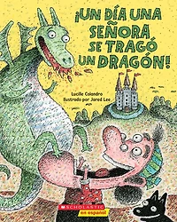 ¡Un día una señora se tragó un dragón! (There Was an Old Lady Who Swallowed a Dragon!)