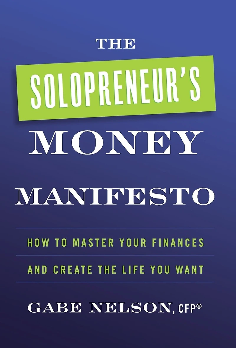 The Solopreneur's Money Manifesto: How to Master Your Finances and Create the Life You Want
