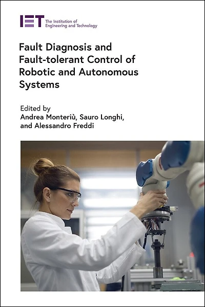 Fault Diagnosis And Fault-tolerant Control Of Robotic And Autonomous Systems