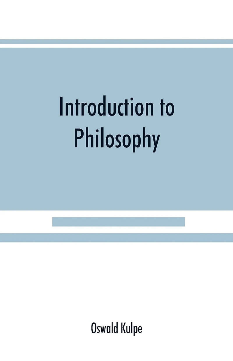 Introduction To Philosophy: A Handbook For Students Of Psychology, Logic, Ethics, Æsthetics And General Philosophy