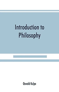 Introduction To Philosophy: A Handbook For Students Of Psychology, Logic, Ethics, Æsthetics And General Philosophy