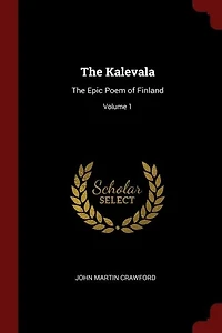 Kalevala; the Epic Poem of Finland
