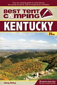 Best Tent Camping: Kentucky: Your Car-camping Guide To Scenic Beauty, The Sounds Of Nature, And An Escape From Civilization