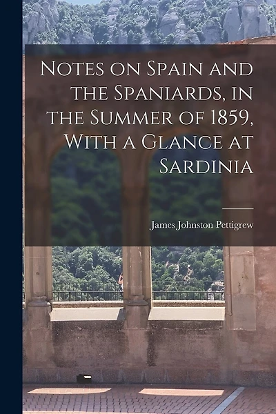 Notes on Spain and the Spaniards, in the Summer of 1859