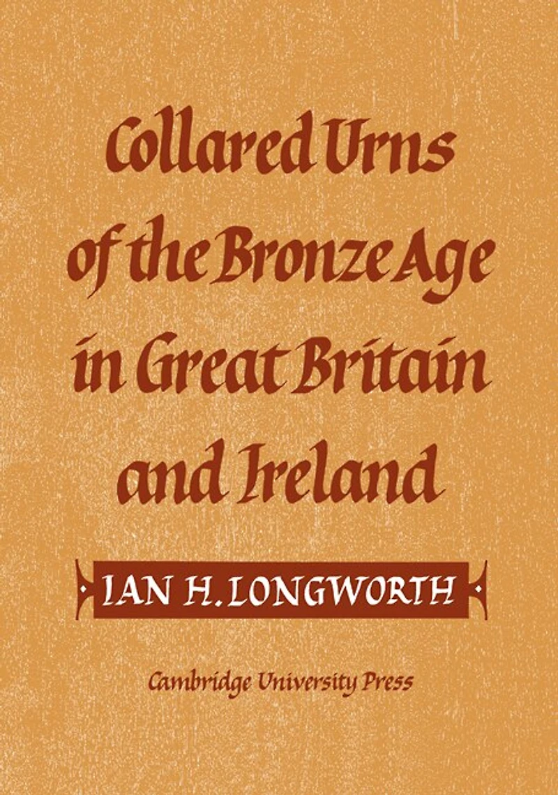 Collared Urns: Of the Bronze Age in Great Britain and Ireland