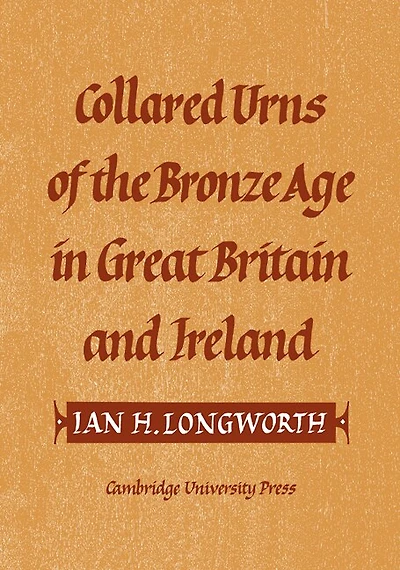 Collared Urns: Of the Bronze Age in Great Britain and Ireland