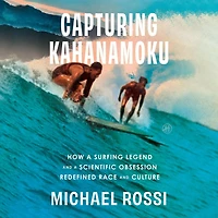 Capturing Kahanamoku: How a Surfing Legend and Scientific Obsession Redefined Race Culture