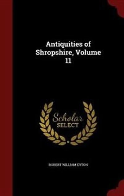 Antiquities of Shropshire, Vol. 11 (Classic Reprint)