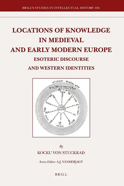 Locations of Knowledge in Medieval and Early Modern Europe: Esoteric Discourse and Western Identities