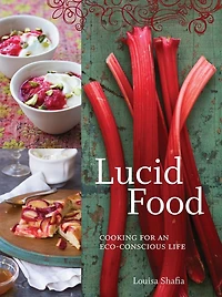 Lucid Food: Cooking For An Eco-conscious Life [a Cookbook]