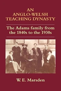 An Anglo-Welsh Teaching Dynasty: the Adams Family from 1840s to 1930s