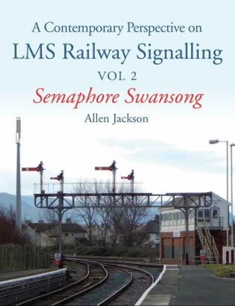 Contemporary Perspective on LMS Railway Signalling: Semaphore Swansong