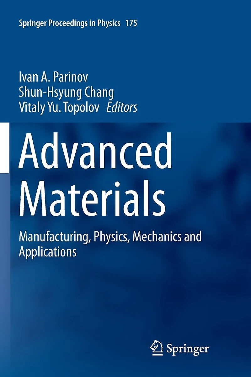 Advanced Materials: Manufacturing, Physics, Mechanics and Applications