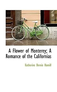 a Flower of Monterey; Romance the Californias