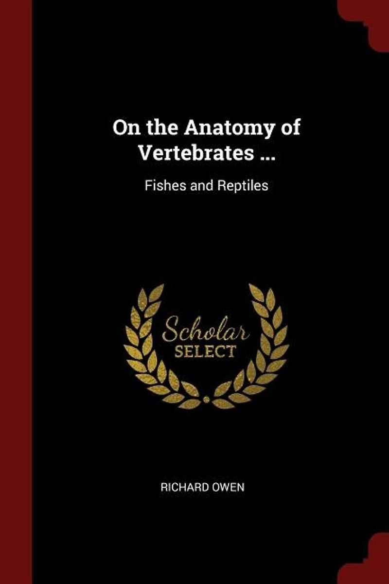 On the Anatomy of Vertebrates ...: Fishes and Reptiles