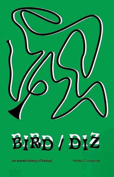 Bird/Diz: [an erased history of bebop]