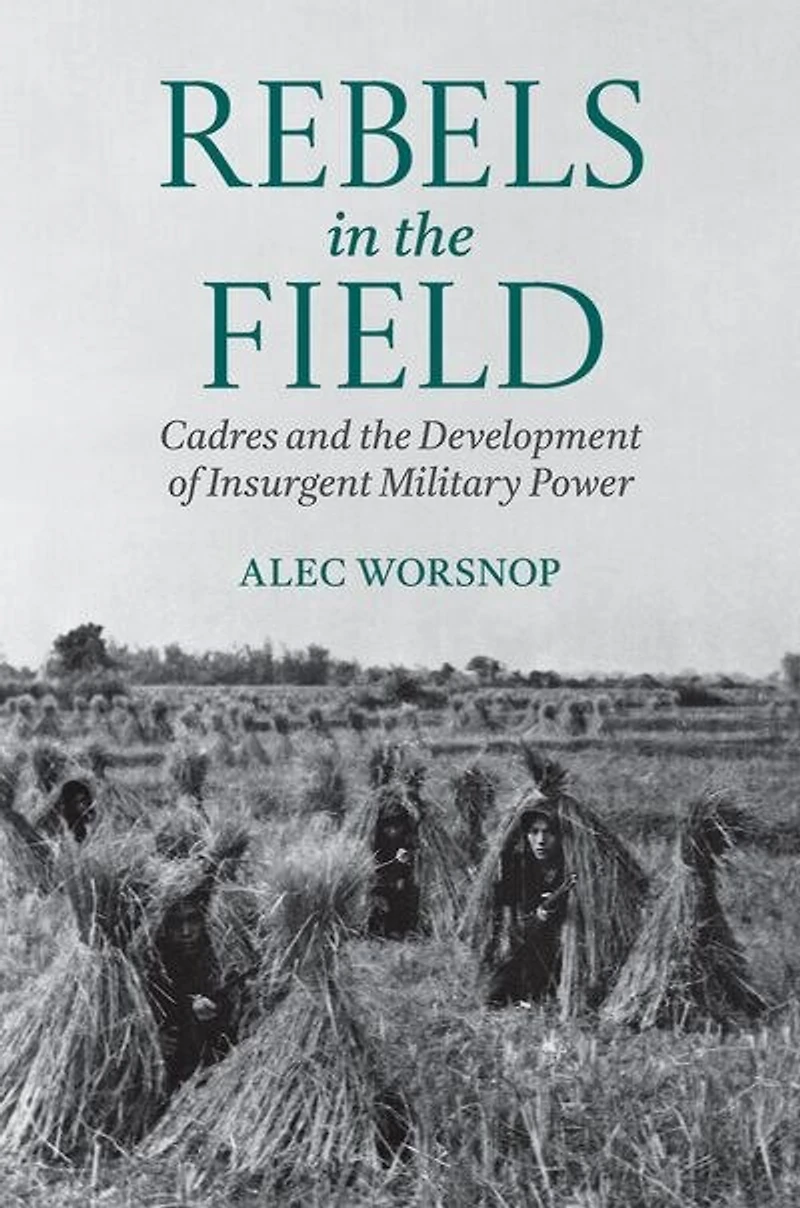 Rebels the Field: Cadres and Development of Insurgent Military Power