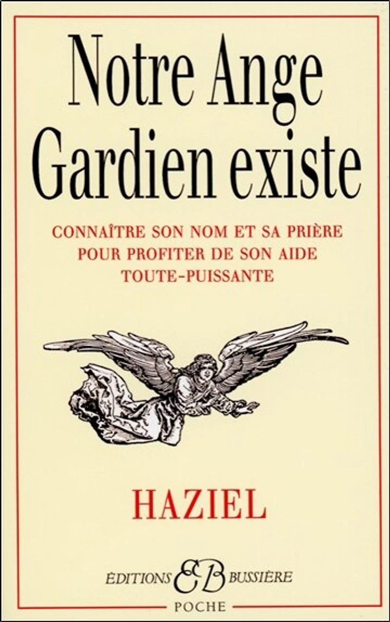 Notre ange gardien existe: connaître son nom et sa prière pour bénéficier de son aide toute-puissante (amour, santé, argent, travail, intelligence, sagesse)