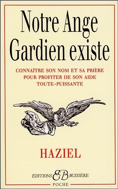 Notre ange gardien existe: connaître son nom et sa prière pour bénéficier de son aide toute-puissante (amour, santé, argent, travail, intelligence, sagesse)