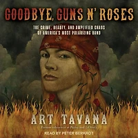 Goodbye, Guns N' Roses: The Crime, Beauty, And Amplified Chaos Of America's Most Polarizing Band