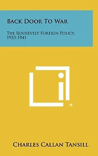 Back Door To War: The Roosevelt Foreign Policy, 1933-1941
