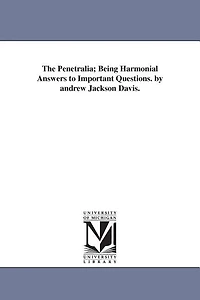 The Penetralia; Being Harmonial Answers to Important Questions. by andrew Jackson Davis.