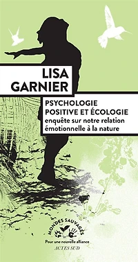 Psychologie positive et écologie: enquête sur notre relation émotionnelle à la nature