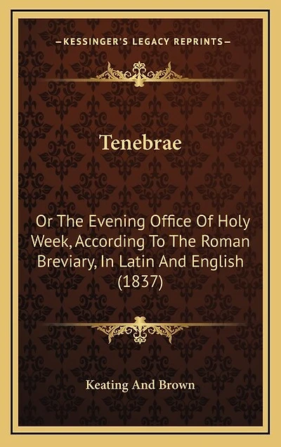 Tenebrae: Or The Evening Office Of Holy Week, According To The Roman Breviary, In Latin And English (1837)