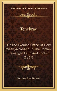 Tenebrae: Or The Evening Office Of Holy Week, According To The Roman Breviary, In Latin And English (1837)