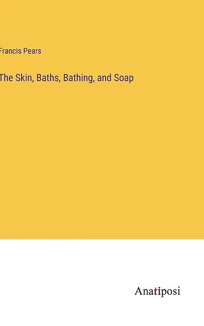 The Skin, Baths, Bathing, and Soap