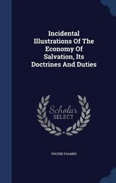 Incidental Illustrations Of The Economy Of Salvation, Its Doctrines And Duties