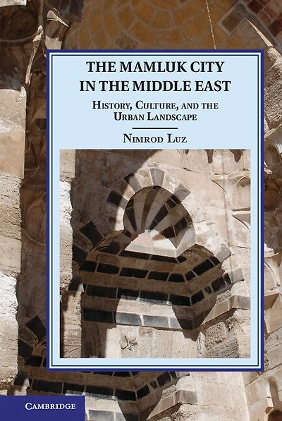 the Mamluk City Middle East: History, Culture, and Urban Landscape